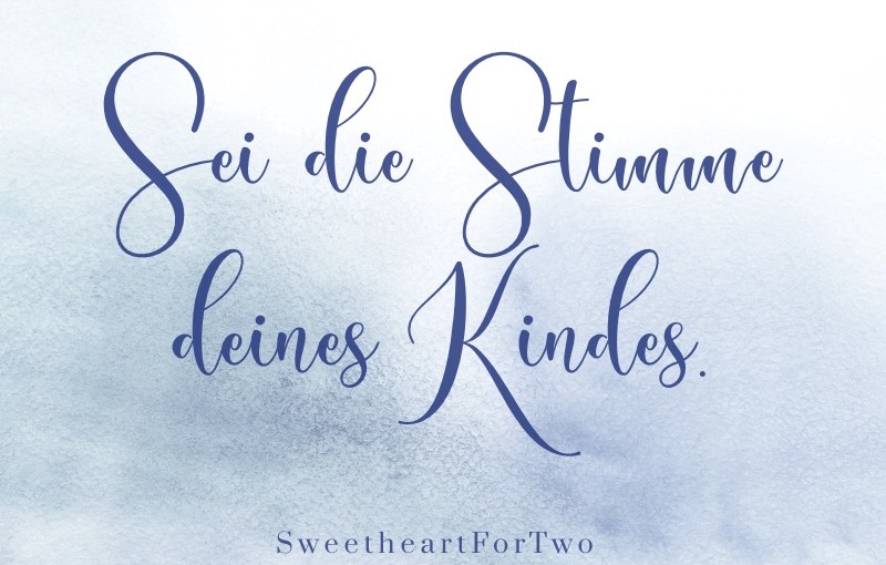 Denkanstoß: „Sei die Stimme deines&nbsp;Kindes.“